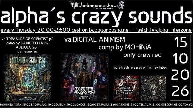 alpha.s crazy sounds: DARKPSY *  HITECH * PSYCORE * EXPERIMENTAL · 15 Oct 26, 20:00