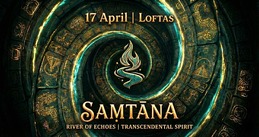 SAMTANA | River Of Echoes x Transcendental Spirit · 17 Apr 26, 22:00
