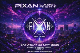 PIXAN LABEL NIGHT-20 years anniversary · 23.05.26, 23:00