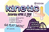 Kinetic 4 @ Pacific Science Center · 3 avr. 10, 21:00