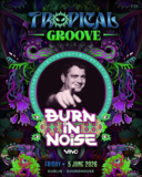 Tropical Groove presents: Burn in Noise · 5 Jun 26, 19:00